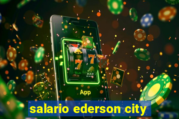 salario ederson city